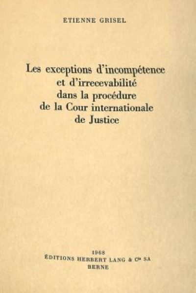 Les Exceptions D'incompetence Et D'irrecevabilite Dans La Procedure De La Cour Internationale De Justice