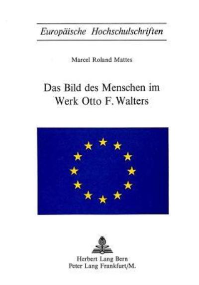 Das Bild Des Menschen Im Werk Otto F. Walters