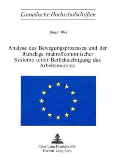 Analyse Des Bewegungsprozesses Und Der Ruhelage Makrookonomischer Systeme Unter Berucksichtigung Des Arbeitsmarktes