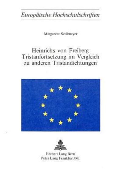 Heinrichs Von Freiberg Tristanfortsetzung Im Vergleich Zu Anderen Tristandichtungen