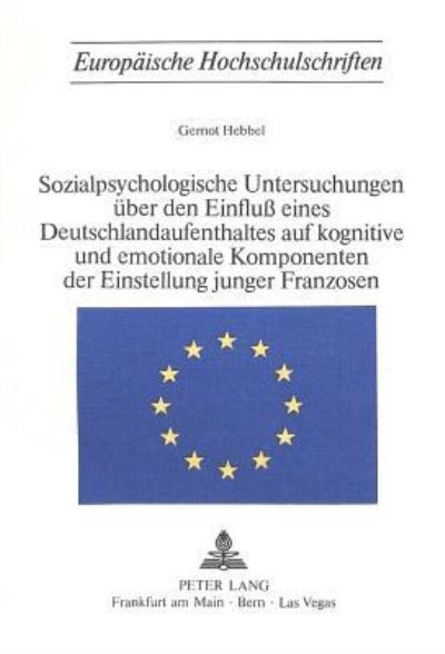 Sozialpsychologische Untersuchungen Uber Den Einfluss Eines Deutschlandaufenthaltes Auf Kognitive Und Emotionale Komponenten Der Einstellung Junger Franzosen