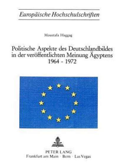 Politische Aspekte Des Deutschlandbildes in Der Veroffentlichten Meinung Agyptens 1964-1972