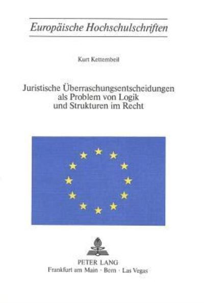 Juristische Uberraschungsentscheidungen Als Problem Von Logik Und Sturkturen Im Recht