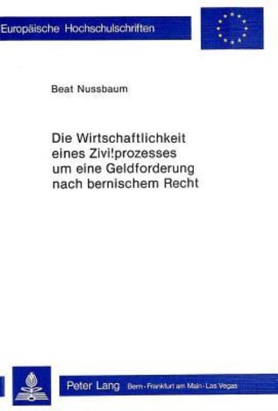 Die Wirtschaftlichkeit Eines Zivilprozesses Um Eine Geldforderung Nach Bernischem Recht