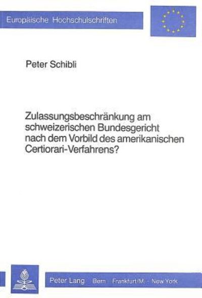 Zulassungsbeschrankung Am Schweizerischen Bundesgericht Nach Dem Vorbild Des Amerikanischen Certiorari-Verfahrens?