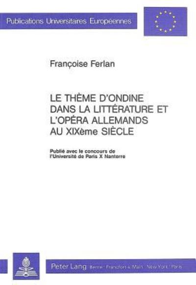 Le Theme d'Ondine Dans La Litterature Et L'opera Allemands Au XIXe Siecle