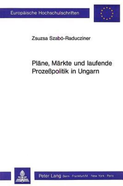 Plane, Markte Und Laufende Prozesspolitik in Ungarn