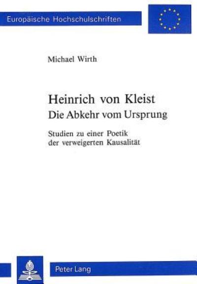 Heinrich Von Kleist. Die Abkehr Vom Ursprung