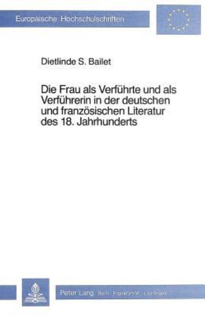 Die Frau Als Verfuhrte Und Als Verfuhrerin in Der Deutschen Und Franzosischen Literatur Des 18. Jahrhunderts