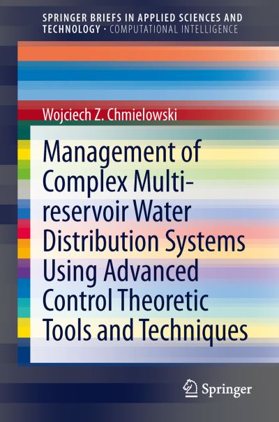 Management of Complex Multi-Reservoir Water Distribution Systems Using Advanced Control Theoretic Tools and Techniques. SpringerBriefs in Computational Intelligence