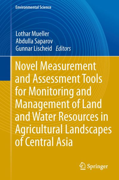 Novel Measurement and Assessment Tools for Monitoring and Management of Land and Water Resources in Agricultural Landscapes of Central Asia. Environmental Science