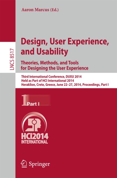 Design, User Experience, and Usability: Theories, Methods, and Tools for Designing the User Experience Information Systems and Applications, Incl. Internet/Web, and HCI