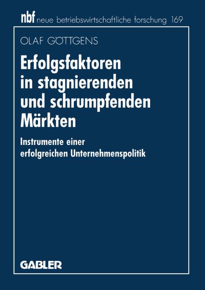 Erfolgsfaktoren in Stagnierenden Und Schrumpfenden Märkten