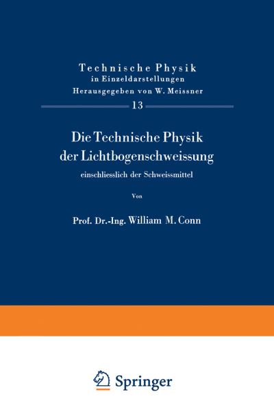 Die Technische Physik Der Lichtbogenschweissung Einschliesslich Der Schweissmittel