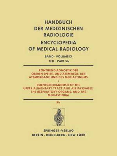 Rontgendiagnostik Der Oberen Speise- Und Atemwege, Der Atemorgane Und Des Mediastinums / Roentgendiagnosis of the Upper Alimentary Tract and Air Passages, the Respiratory Organs, and the Mediastinum