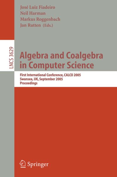 Algebra and Coalgebra in Computer Science Theoretical Computer Science and General Issues