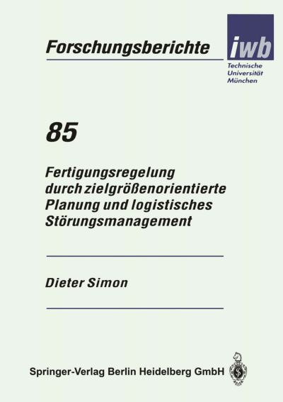 Fertigungsregelung Durch Zielgröenorientierte Planung Und Logistisches Störungsmanagement