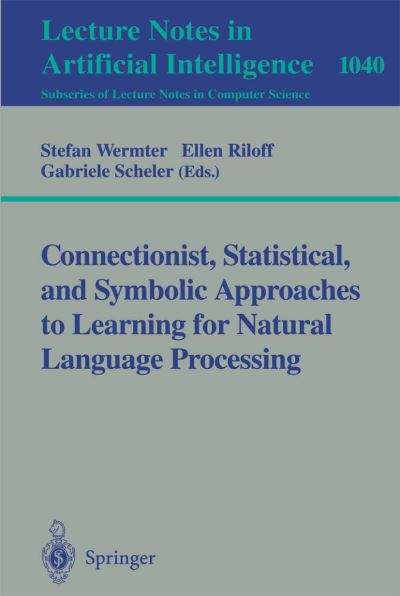 Connectionist, Statistical and Symbolic Approaches to Learning for Natural Language Processing. Lecture Notes in Artificial Intelligence