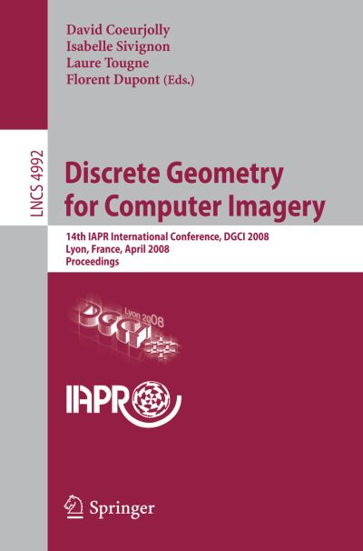 Discrete Geometry for Computer Imagery Image Processing, Computer Vision, Pattern Recognition, and Graphics
