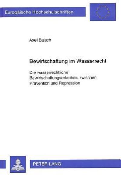 Bewirtschaftung Im Wasserrecht Die Wasserrechtliche Bewirtschaftungserlaubnis Zwischen Praevention Und Repression