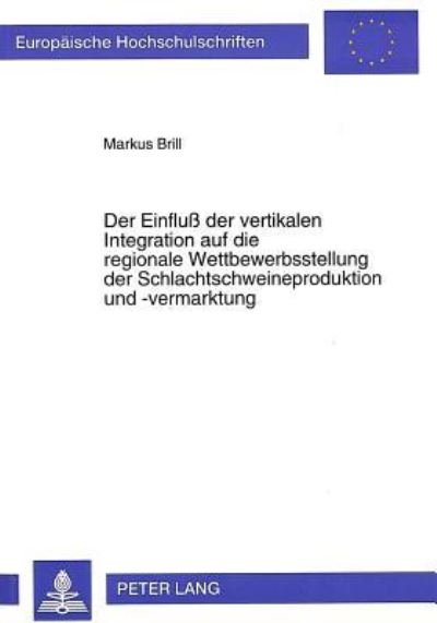 Der Einfluß Der Vertikalen Integration Auf Die Regionale Wettbewerbsstellung Der Schlachtschweineproduktion Und -Vermarktung