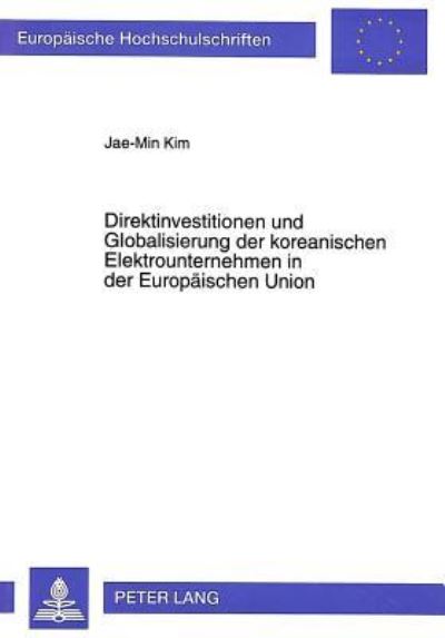 Direktinvestitionen Und Globalisierung Der Koreanischen Elektrounternehmen in Der Europaischen Union