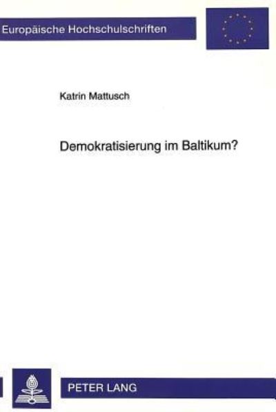 Demokratisierung Im Baltikum? Ueber Die Begrenzung Von Demokratisierungschancen Durch Politische Kulturen