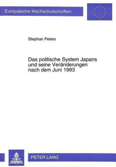 Das Politische System Japans Und Seine Veraenderungen Nach Dem Juni 1993 Eine Geschichtliche, Gesellschaftliche Und Politische Analyse Aus Abendlaendischer Perspektive