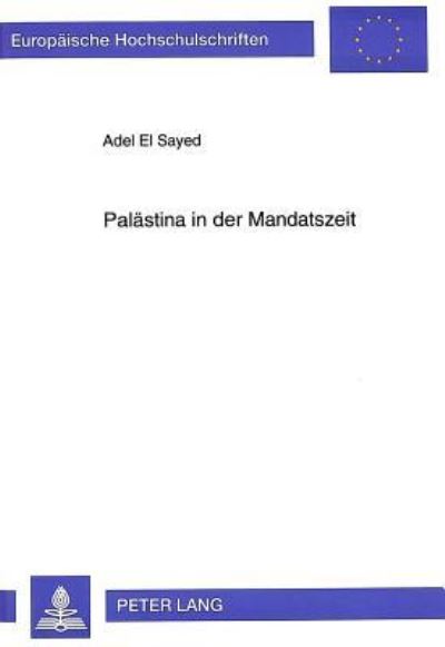 Palaestina in Der Mandatszeit Der Palaestinensische Kampf Um Politische Unabhaengigkeit Und Das Zionistische Projekt. Zur Dynamik Eines Interessenkonflikts - Vom Zerfall Des Osmanischen Reiches Bis Zu