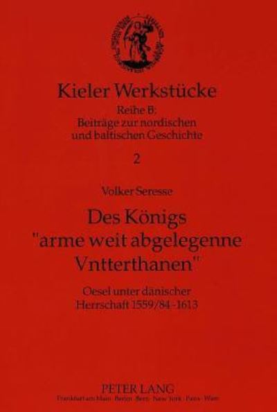 Des Koenigs Arme Weit Abgelegenne Vntterthanen Oesel Unter Daenischer Herrschaft 1559/84-1613