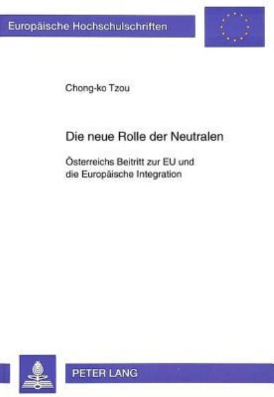 Die Neue Rolle Der Neutralen Oesterreichs Beitritt Zur EU Und Die Europaeische Integration