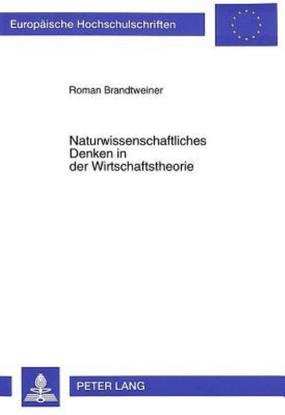 Naturwissenschaftliches Denken in Der Wirtschaftstheorie