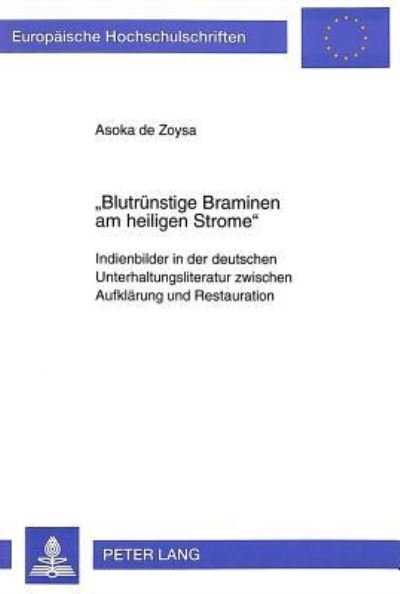 Blutruenstige Braminen Am Heiligen Strome Indienbilder in Der Deutschen Unterhaltungsliteratur Zwischen Aufklaerung Und Restauration