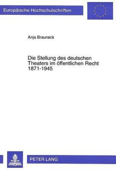 Die Stellung Des Deutschen Theaters Im Oeffentlichen Recht 1871-1945