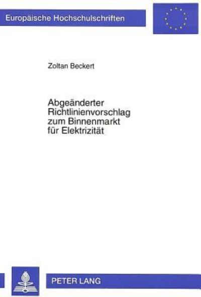 Abgeaenderter Richtlinienvorschlag Zum Binnenmarkt Fuer Elektrizitaet Inhalt, Kompetenz Und Rechtliche Folgen Fuer Das Deutsche Energierecht