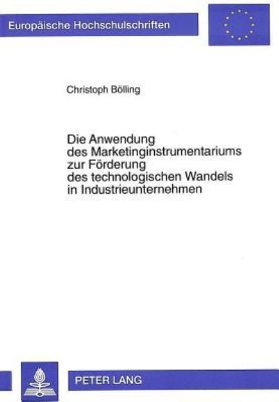 Die Anwendung Des Marketinginstrumentariums Zur Forderung Des Technologischen Wandels in Industrieunternehmen