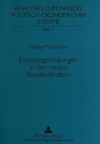 Existenzgruendungen in Den Neuen Bundeslaendern Die Transformations- Und Modernisierungsimpulse Kleiner Und Mittlerer Unternehmen in Den Neuen Bundeslaendern Unter Besonderer Beruecksichtigung Des Lan