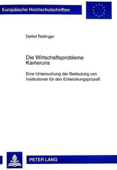 Die Wirtschaftsprobleme Kameruns Eine Untersuchung Der Bedeutung Von Institutionen Fuer Den Entwicklungsprozess