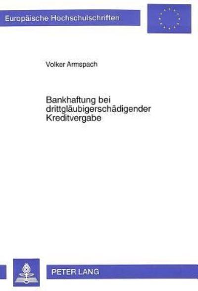 Bankhaftung Bei Drittglaeubigerschaedigender Kreditvergabe Eine Praezisierung Der Verhaltens- Und Sorgfaltspflichten Der Kreditgewaehrenden Und Kreditsichernden Bank