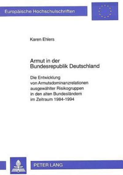 Armut in Der Bundesrepublik Deutschland Die Entwicklung Von Armutsdominanzrelationen Ausgewaehlter Risikogruppen in Den Alten Bundeslaendern Im Zeitraum 1984-1994