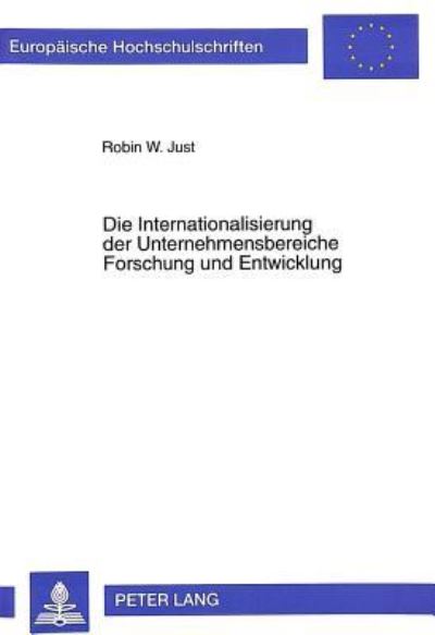 Die Internationalisierung Der Unternehmensbereiche Forschung Und Entwicklung Theoretische Erklaerungsansaetze, Determinanten Und Indikatoren Unter Beruecksichtigung Des Wirtschaftsstandortes Deutschla