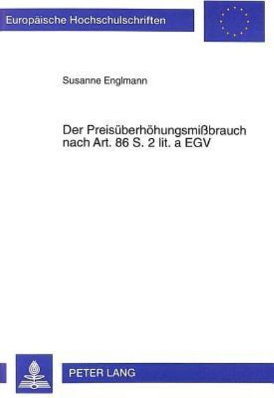 Der Preisueberhoehungsmissbrauch Nach Art. 86 S. 2 Lit. A EGV Der Missbrauch Einer Marktbeherrschenden Stellung Durch Das Erzwingen Unangemessener Preise Im Europaeischen Recht