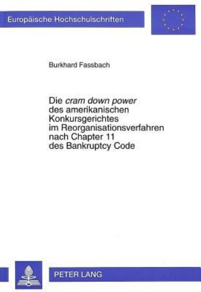 Die Cram Down Power Des Amerikanischen Konkursgerichtes Im Reorganisationsverfahren Nach Chapter 11 Des Bankruptcy Code