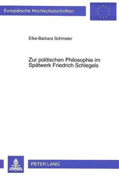Zur Politischen Philosophie Im Spaetwerk Friedrich Schlegels Die Aushoehlung Des Sittlichen Fundaments Durch Den Liberalismus