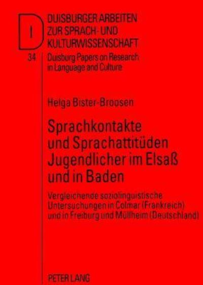 Sprachkontakte Und Sprachattitueden Jugendlicher Im Elsass Und in Baden Vergleichende Soziolinguistische Untersuchungen in Colmar (Frankreich) Und in Freiburg Und Muellheim (Deutschland)