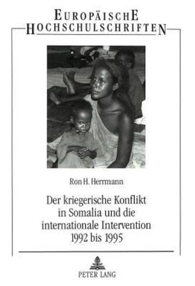 Der Kriegerische Konflikt in Somalia Und Die Internationale Intervention 1992 Bis 1995