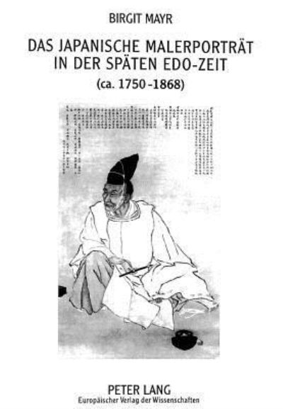 Das Japanische Malerportrat in Der Spaten Edo-Zeit (Ca. 1750-1868)