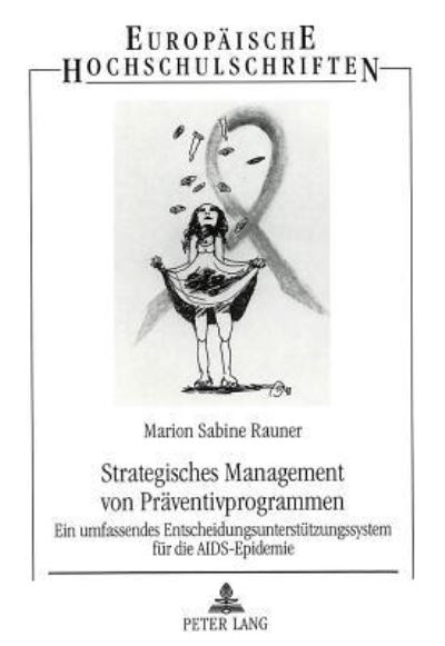 Strategisches Management Von Praeventivprogrammen Ein Umfassendes Entscheidungsunterstuetzungssystem Fuer Die AIDS-Epidemie