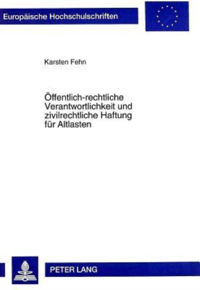 Offentlich-Rechtliche Verantwortlichkeit Und Zivilrechtliche Haftung Fur Altlasten