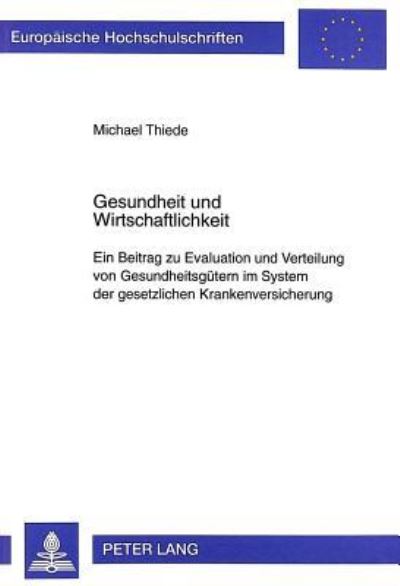 Gesundheit Und Wirtschaftlichkeit Ein Beitrag Zu Evaluation Und Verteilung Von Gesundheitsguetern Im System Der Gesetzlichen Krankenversicherung